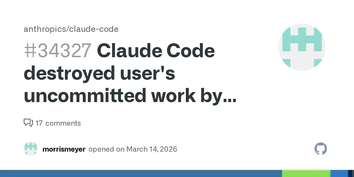 GitHub issue: Claude Code destroyed uncommitted work by running git reset --hard on session startup, twice